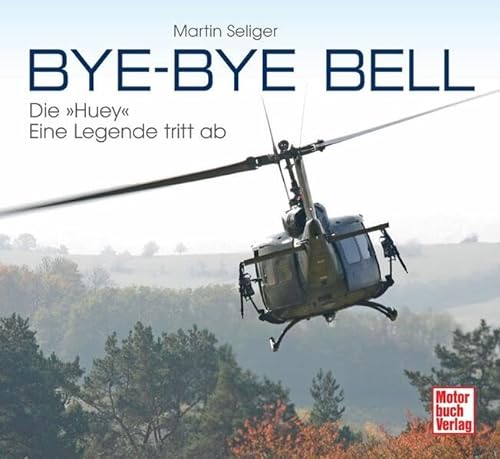 Bye-Bye Bell: Die »Huey« - eine Legende tritt ab von Motorbuch Verlag